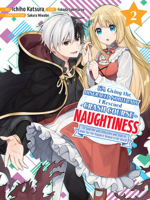 cover image of I'm Giving the Disgraced Noble Lady I Rescued a Crash Course in Naughtiness 2